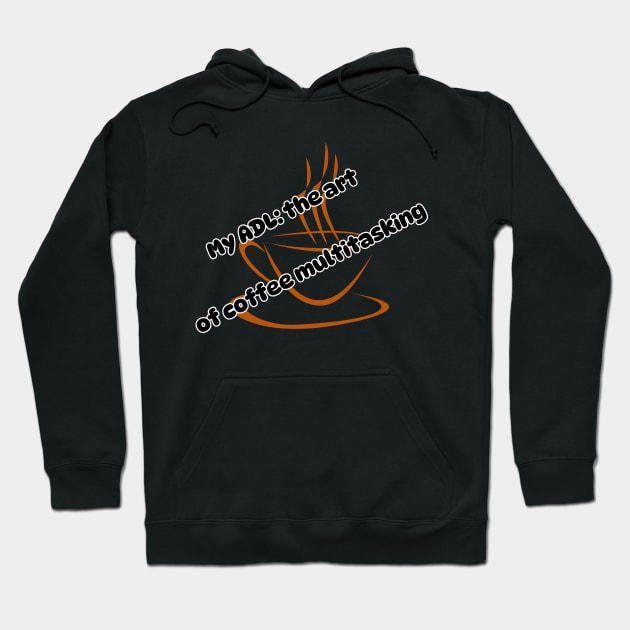 My ADL: the art of coffee multitasking Hoodie by Soudeta